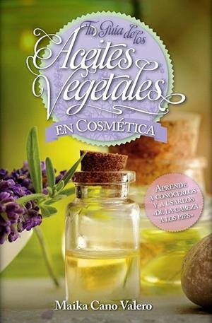 TU GUIA DE LOS ACEITES VEGETALES EN COSMETICA | 9788416002504 | CANO VALERO, CARMEN | Llibreria La Gralla | Llibreria online de Granollers