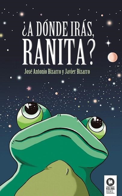 ¿ A  DÓNDE IRÁS RANITA ? | 9788416364541 | BIZARRO, JOSÉ ANTONIO/ BIZARRO, JAVIER | Llibreria La Gralla | Librería online de Granollers