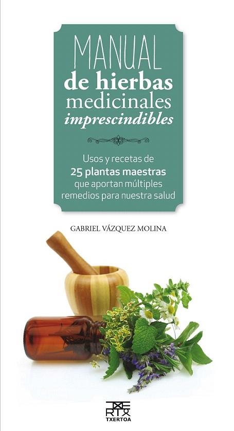MANUAL DE HIERBAS MEDICINALES IMPRESCINDIBLES | 9788471485656 | VAZQUEZ MOLINA, GABRIEL | Llibreria La Gralla | Librería online de Granollers