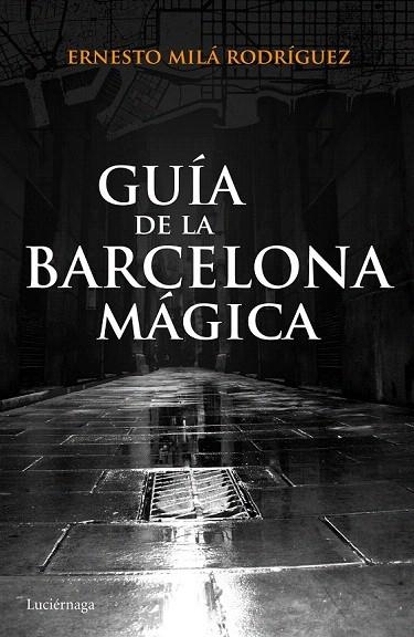 GUIA DE LA BARCELONA MAGICA | 9788415864929 | MILA, ERNESTO | Llibreria La Gralla | Librería online de Granollers