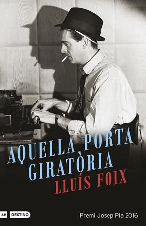 AQUELLA PORTA GIRATÒRIA (PREMI JOSEP PLA 2016) | 9788497102612 | FOIX, LLUÍS | Llibreria La Gralla | Librería online de Granollers