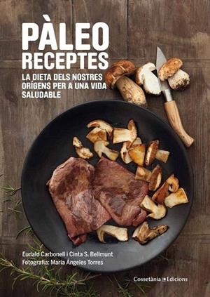 PÀLEO RECEPTES | 9788490343968 | CARBONELL I ROURA, EUDALD/SANZ BELLMUNT, MARIA CINTA | Llibreria La Gralla | Librería online de Granollers