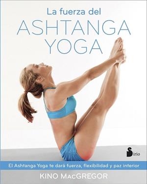 FUERZA DEL ASHTANGA YOGA, LA  | 9788416579037 | MACGREGOR, KINO | Llibreria La Gralla | Librería online de Granollers