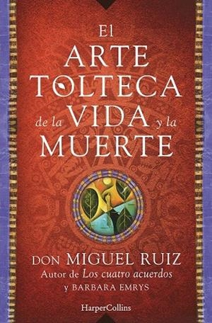ARTE TOLTECA DE LA VIDA Y LA MUERTE, EL | 9788416502356 | RUIZ, MIGUEL | Llibreria La Gralla | Librería online de Granollers
