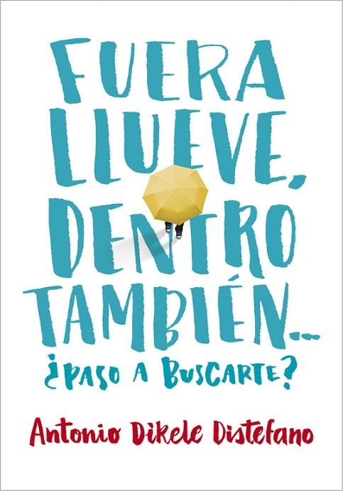 FUERA LLUEVE, DENTRO TAMBIEN. ¿PASO A BUSCARTE? | 9788490435656 | DISTEFANO, ANTONIO DIKELE | Llibreria La Gralla | Librería online de Granollers