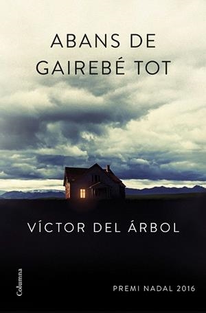 ABANS DE GAIREBE TOT (PREMI NADAL 2016) | 9788466420600 | DEL ARBOL, VICTOR | Llibreria La Gralla | Librería online de Granollers