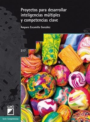 PROYECTOS PARA DESARROLLAR INTELIGENCIAS MÚLTIPLES Y COMPETENCIAS CLAVE | 9788499806334 | ESCAMILLA GONZÁLEZ, AMPARO/GONZÁLEZ RODRÍGUEZ, MARÍA JOSÉ/MARTÍN CARRASQUILLA, OLGA/MUÑOZ GUTIÉRREZ, | Llibreria La Gralla | Librería online de Granollers