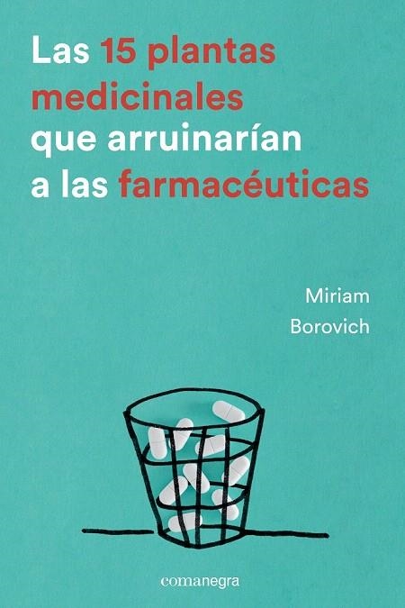 15 PLANTAS MEDICINALES QUE ARRUINARÍAN A LAS FARMACÉUTICAS, LAS | 9788416605033 | BOROVICH, MIRIAM | Llibreria La Gralla | Llibreria online de Granollers
