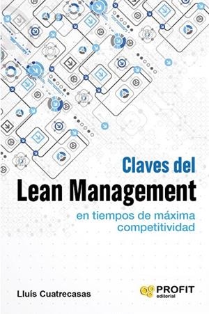 CLAVES DEL LEAN MANAGEMENT EN TIEMPOS DE MÁXIMA COMPETITIVIDAD | 9788416583034 | CUATRECASAS ARBÓS, LLUÍS | Llibreria La Gralla | Librería online de Granollers