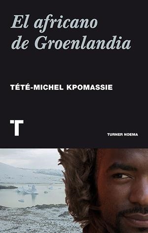 AFRICANO DE GROENLANDIA, EL | 9788416354009 | KPOMASSIE, TETE-MICHEL | Llibreria La Gralla | Librería online de Granollers