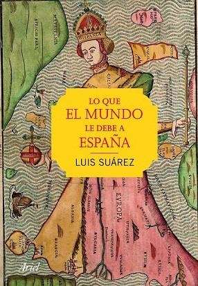 LO QUE EL MUNDO LE DEBE A ESPAÑA | 9788434423251 | SUÁREZ, LUIS | Llibreria La Gralla | Librería online de Granollers