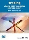 TRADING. ¿CÓMO HACER UNA MESA CON TRES PATAS | 9788499645650 | LUIS, ALEJANDRO DE | Llibreria La Gralla | Librería online de Granollers