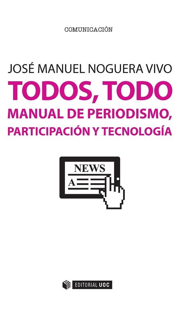 TODOS, TODO. MANUAL DE PERIODISMO, PARTICIPACION Y TECNOLOGIA | 9788491160380 | NOGUERA, JOSÉ MANUEL | Llibreria La Gralla | Librería online de Granollers