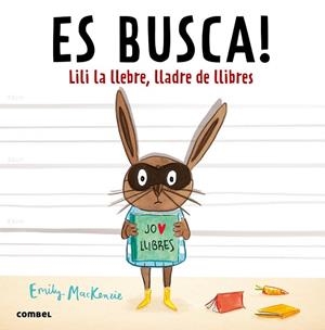 ES BUSCA! LILI LA LLEBRE, LLADRE DE LLIBRES | 9788491010432 | MACKENZIE, EMILY | Llibreria La Gralla | Librería online de Granollers