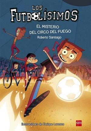 MISTERIO DEL CIRCO DEL FUEGO, EL (FUTBOLISMOS 8) | 9788467584967 | SANTIAGO, ROBERTO | Llibreria La Gralla | Llibreria online de Granollers