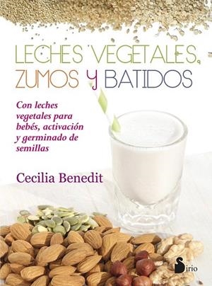 LECHES VEGETALES. ZUMOS Y BATIDOS | 9788416233977 | BENEDIT, CECILIA | Llibreria La Gralla | Librería online de Granollers