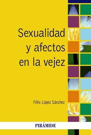 SEXUALIDAD Y AFECTOS EN LA VEJEZ | 9788436827026 | LÓPEZ SÁNCHEZ, FÉLIX | Llibreria La Gralla | Librería online de Granollers