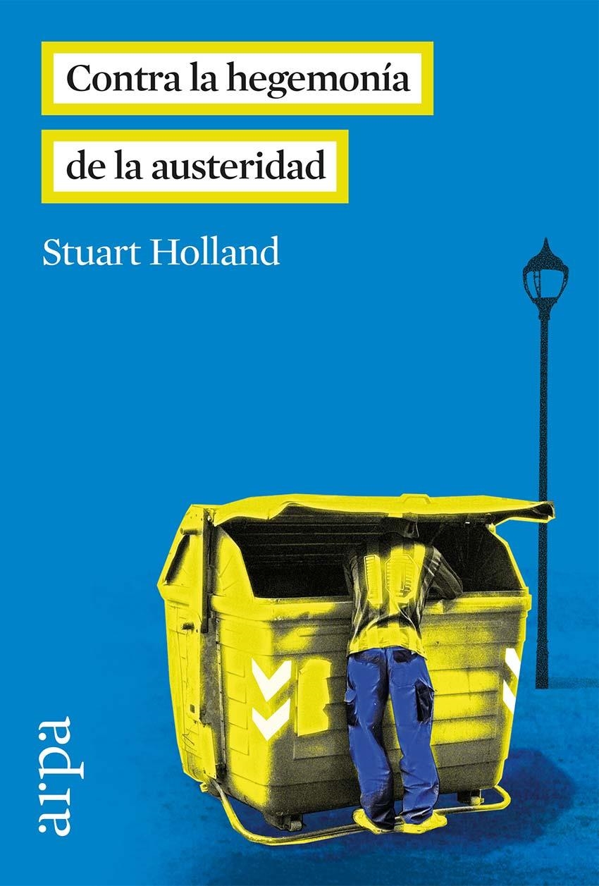 CONTRA LA HEGEMONÍA DE LA AUSTERIDAD | 9788416601035 | HOLLAND, STUART | Llibreria La Gralla | Librería online de Granollers