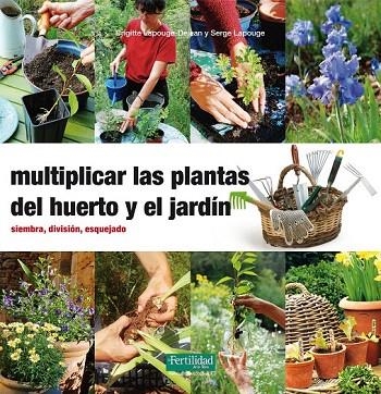 MULTIPLICAR LAS PLANTAS DEL HUERTO Y EL JARDÍN | 9788494058271 | LAPOUGE-DÉJEAN, BRIGITTE/LAPOUGE, SERGE | Llibreria La Gralla | Llibreria online de Granollers