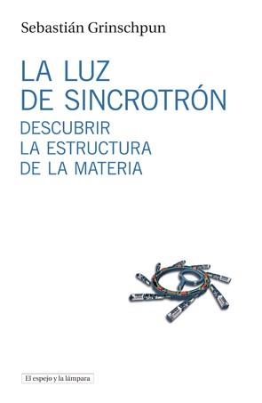 LUZ DE SINCROTRON, LA | 9788494516306 | GRINSCHPUN, SEBASTIAN | Llibreria La Gralla | Librería online de Granollers