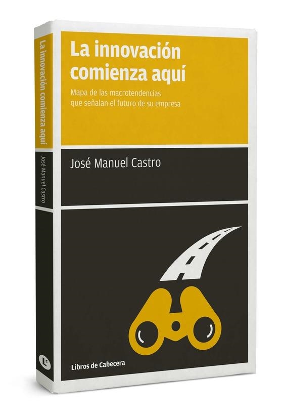 INNOVACION COMIENZA AQUI, LA | 9788494374289 | CASTRO, JOSE MANUEL | Llibreria La Gralla | Librería online de Granollers
