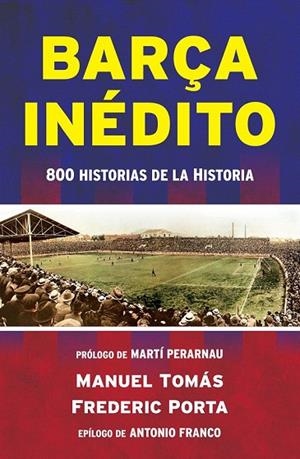 BARÇA INEDITO | 9788494418334 | TOMAS, MANEL;PORTA, FREDERIC | Llibreria La Gralla | Librería online de Granollers