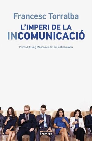 IMPERI DE LA INCOMUNICACIÓ, L' | 9788490265987 | TORRALBA I ROSELLÓ, FRANCESC | Llibreria La Gralla | Librería online de Granollers