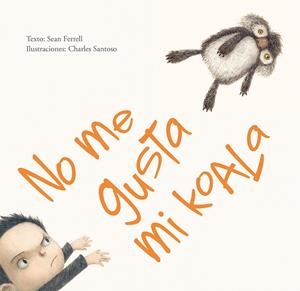 NO ME GUSTA MI KOALA | 9788416117819 | FERRELL, SEAN/SANTOSO, CHARLES | Llibreria La Gralla | Llibreria online de Granollers