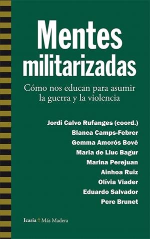 MENTES MILITARIZADAS | 9788498887112 | CAMPS-FEBRER, BLANCA/AMORÓS BOVÉ, GEMMA/DE LLUC BAGUR, MARIA/PEREJUAN, MARINA/RUIZ, AINHOA/VIADER, O | Llibreria La Gralla | Librería online de Granollers
