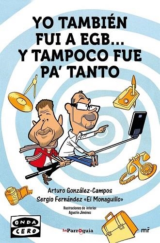 YO TAMBIÉN FUI A EGB... Y TAMPOCO FUE PARA TANTO | 9788427042162 | GONZÁLEZ-CAMPOS, ARTURO / FERNÁNDEZ, SERGIO | Llibreria La Gralla | Llibreria online de Granollers