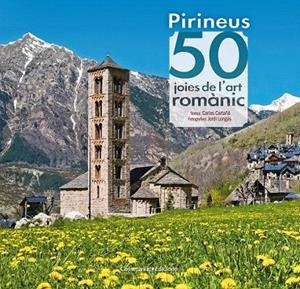 PIRINEUS: 50 JOIES DE L'ART ROMÀNIC | 9788490344088 | CARTAÑÁ, CARLES | Llibreria La Gralla | Librería online de Granollers