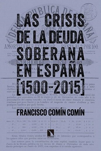 CRISIS DE LA DEUDA SOBERANA EN ESPAÑA (1500-2015), LAS | 9788490970997 | COMÍN COMÍN, FRANCISCO | Llibreria La Gralla | Librería online de Granollers
