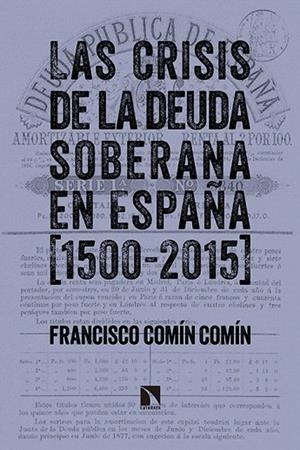 CRISIS DE LA DEUDA SOBERANA EN ESPAÑA (1500-2015), LAS | 9788490970997 | COMÍN COMÍN, FRANCISCO | Llibreria La Gralla | Librería online de Granollers