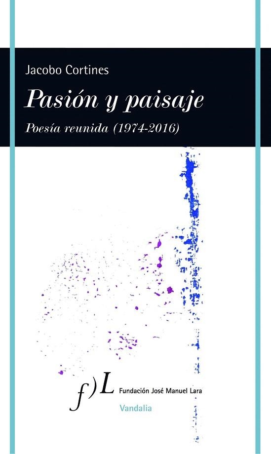 PASION Y PAISAJE POESIA REUNIDA, 1974-2016 | 9788415673194 | CORTINES, JACOBO | Llibreria La Gralla | Llibreria online de Granollers