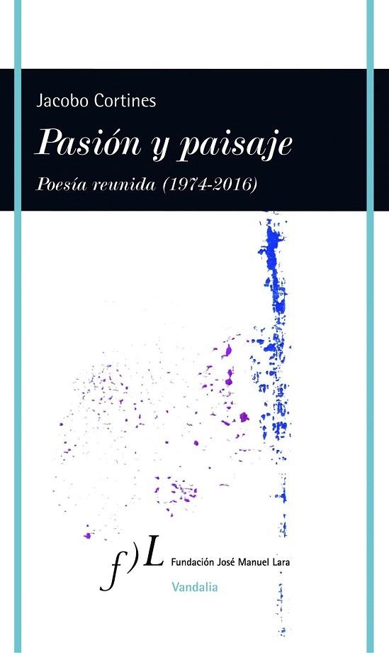 PASION Y PAISAJE POESIA REUNIDA, 1974-2016 | 9788415673194 | CORTINES, JACOBO | Llibreria La Gralla | Librería online de Granollers