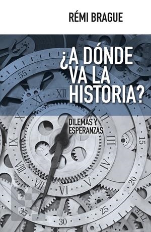 A DONDE VA LA HISTORIA? | 9788490551288 | BRAGUE, REMI | Llibreria La Gralla | Librería online de Granollers