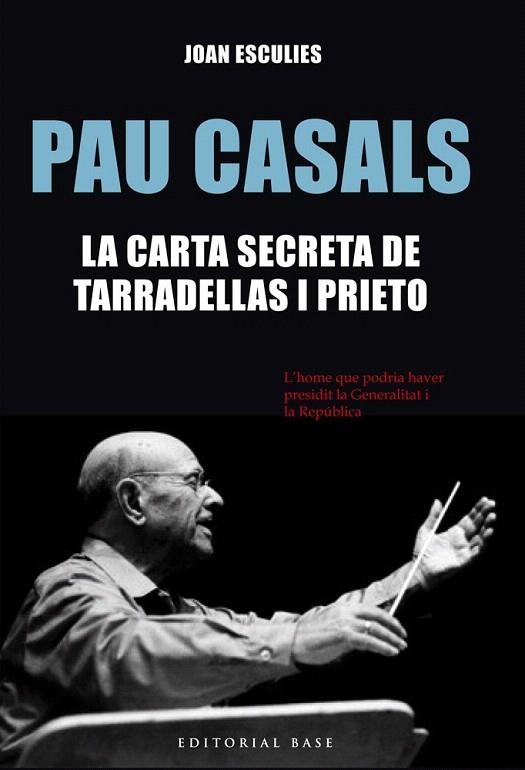 PAU CASALS LA CARTA SECRETA DE TARRADELLAS I PRIETO | 9788416587186 | ESCULIES, JOAN | Llibreria La Gralla | Llibreria online de Granollers