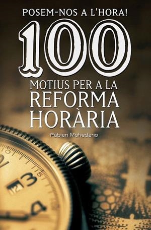 POSEM-NOS A L'HORA 100 MOTIUS PER A LA REFORMA HORARIA | 9788490344606 | MOHEDAN, FABIAN | Llibreria La Gralla | Llibreria online de Granollers