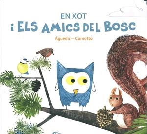 EN XOT I ELS AMICS DEL BOSC | 9788494493928 | ÁGUEDA / COMOTTO | Llibreria La Gralla | Llibreria online de Granollers