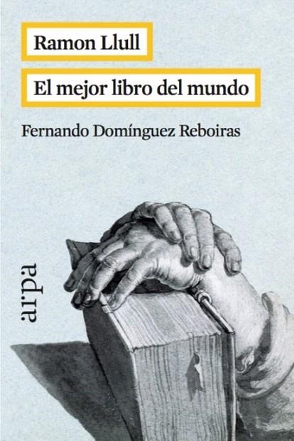 RAMON LLULL. EL MEJOR LIBRO DEL MUNDO | 9788416601042 | DOMÍNGUEZ REBOIRAS, FERNANDO | Llibreria La Gralla | Librería online de Granollers