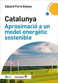 CATALUNYA, APROXIMACIÓ A UN MODEL ENERGÈTIC SOSTENIBLE | 9788499217475 | FURRÓ ESTANY, EDUARD | Llibreria La Gralla | Llibreria online de Granollers