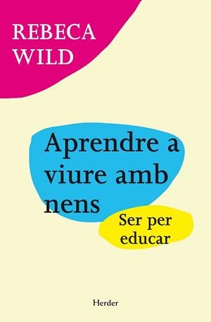 APRENDRE A VIURE AMB NENS | 9788425427824 | WILD, REBECA | Llibreria La Gralla | Librería online de Granollers