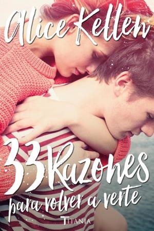 33 RAZONES PARA VOLVER A VERTE (TRILOGIA VOLVER A TI 1) | 9788416327041 | KELLEN, ALICE | Llibreria La Gralla | Llibreria online de Granollers