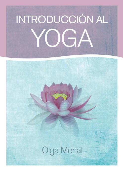 INTRODUCCION AL YOGA | 9788415053613 | MENAL, OLGA | Llibreria La Gralla | Librería online de Granollers
