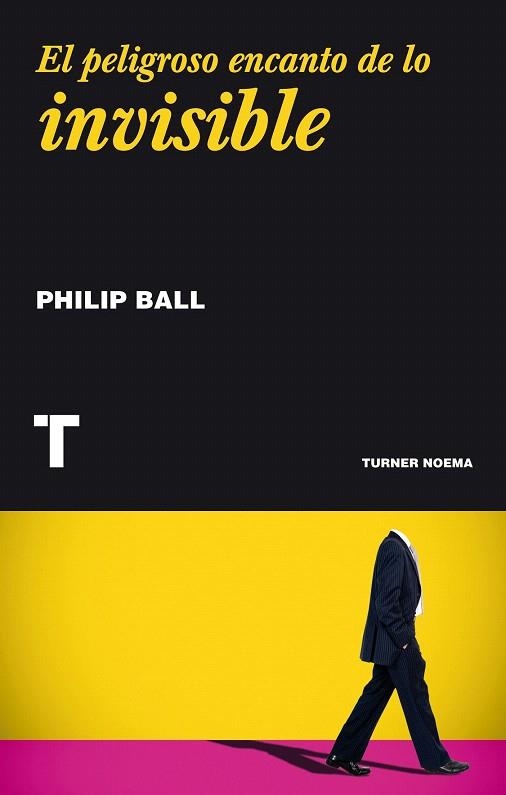 PELIGROSO ENCANTO DE LO INVISIBLE, EL | 9788416354092 | BALL, PHILIP | Llibreria La Gralla | Llibreria online de Granollers
