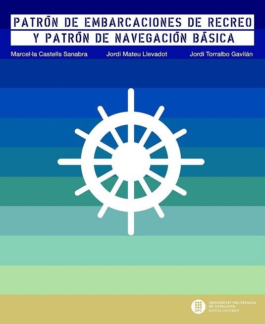 PATRÓN DE EMBARCACIONES DE RECREO Y PATRÓN DE NAVEGACIÓN BÁSICA | 9788498805727 | CASTELLS SANABRA, MARCEL·LA/TORRALBO GAVILÁN, JORDI/MATEU LLEVADOT, JORDI | Llibreria La Gralla | Librería online de Granollers