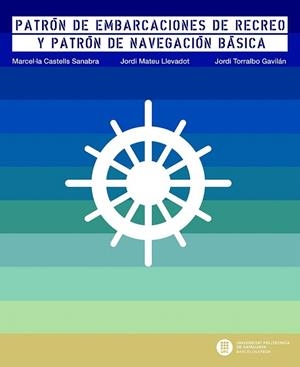 PATRÓN DE EMBARCACIONES DE RECREO Y PATRÓN DE NAVEGACIÓN BÁSICA | 9788498805727 | CASTELLS SANABRA, MARCEL·LA/TORRALBO GAVILÁN, JORDI/MATEU LLEVADOT, JORDI | Llibreria La Gralla | Llibreria online de Granollers