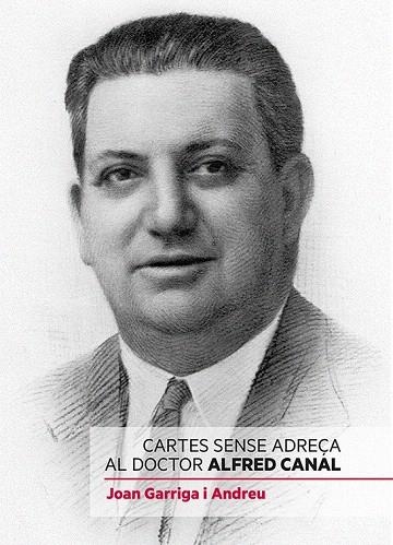 CARTES SENSE ADREÇA AL DOCTOR ALFRED CANAL | 9788494118456 | GARRIGA I ANDREU, JOAN | Llibreria La Gralla | Llibreria online de Granollers