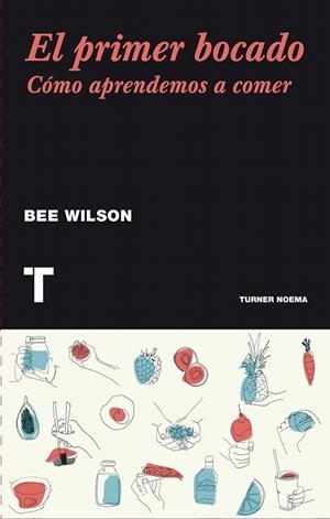 PRIMER BOCADO, EL COMO APRENDEMOS A COMER | 9788416354115 | WILSON, BEE | Llibreria La Gralla | Librería online de Granollers