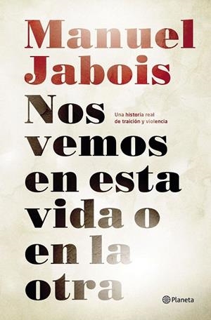 NOS VEMOS EN ESTA VIDA O EN LA OTRA | 9788408147510 | JABOIS, MANUEL | Llibreria La Gralla | Llibreria online de Granollers